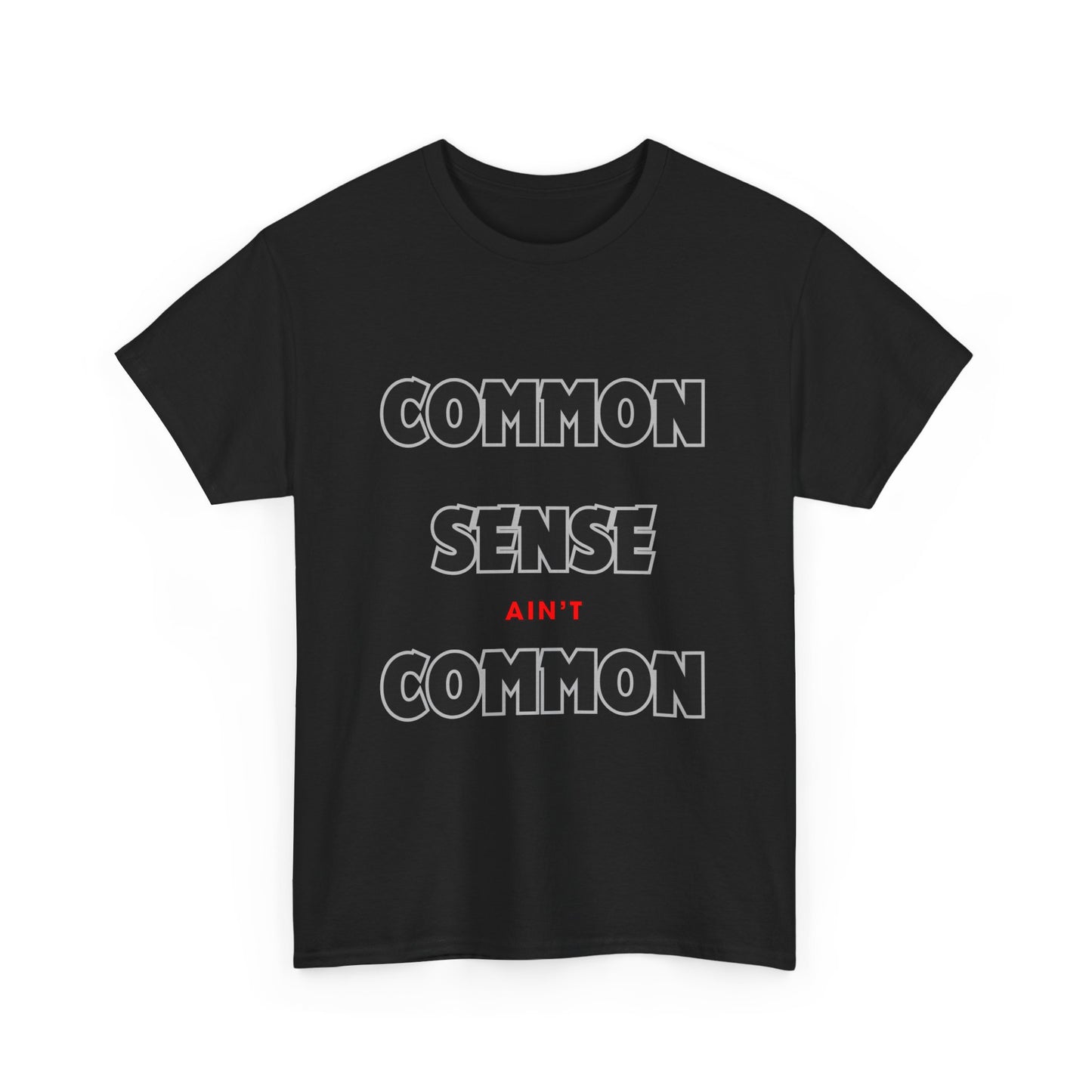 COMMON SENSE AIN'T COMMON - 2- Unisex Heavy Cotton Tee