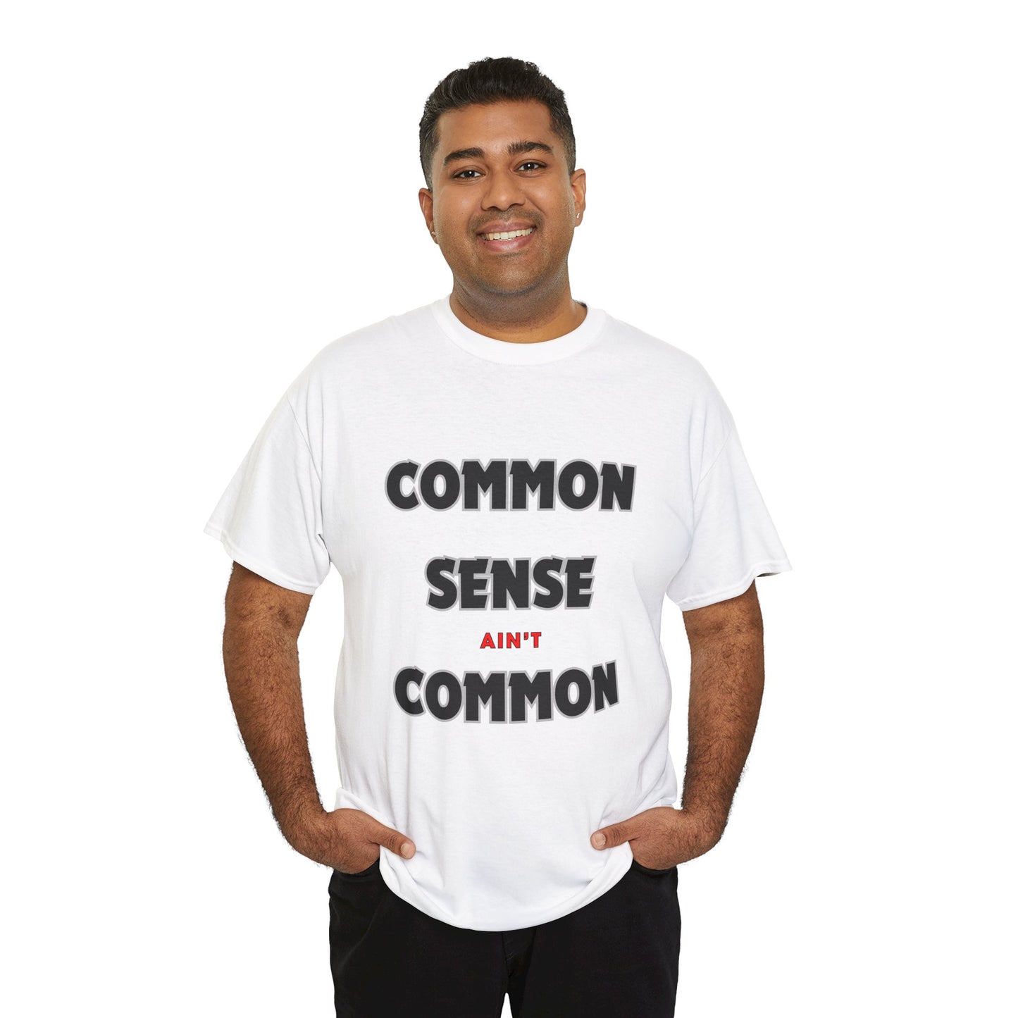 COMMON SENSE AIN'T COMMON - 2- Unisex Heavy Cotton Tee