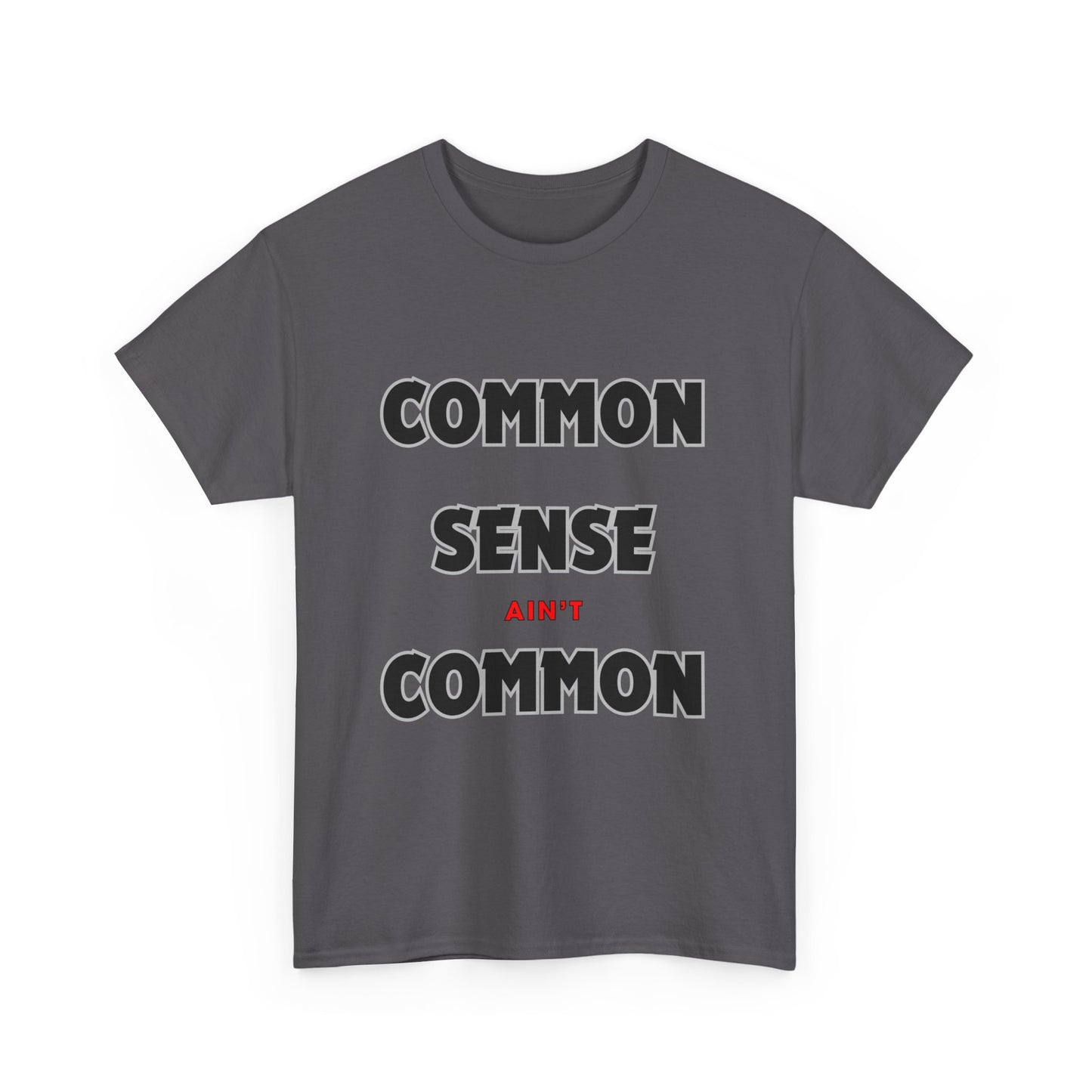 COMMON SENSE AIN'T COMMON - 2- Unisex Heavy Cotton Tee