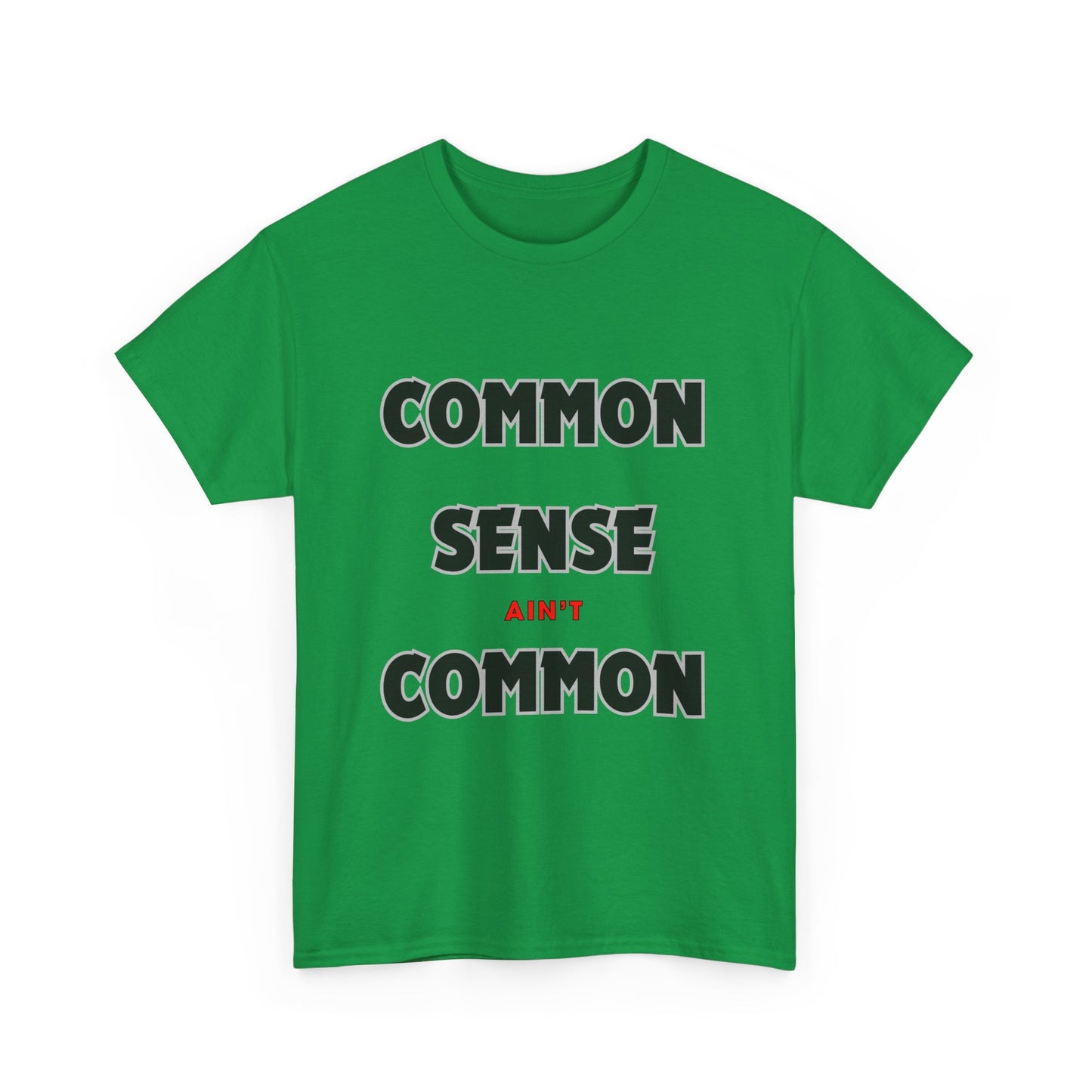 COMMON SENSE AIN'T COMMON - 2- Unisex Heavy Cotton Tee