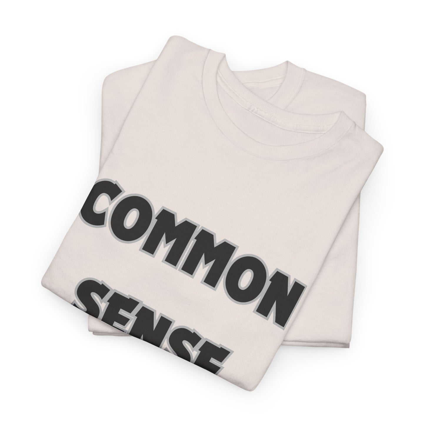 COMMON SENSE AIN'T COMMON - 2- Unisex Heavy Cotton Tee