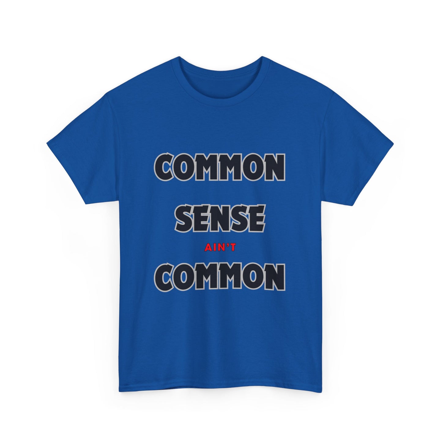 COMMON SENSE AIN'T COMMON - 2- Unisex Heavy Cotton Tee