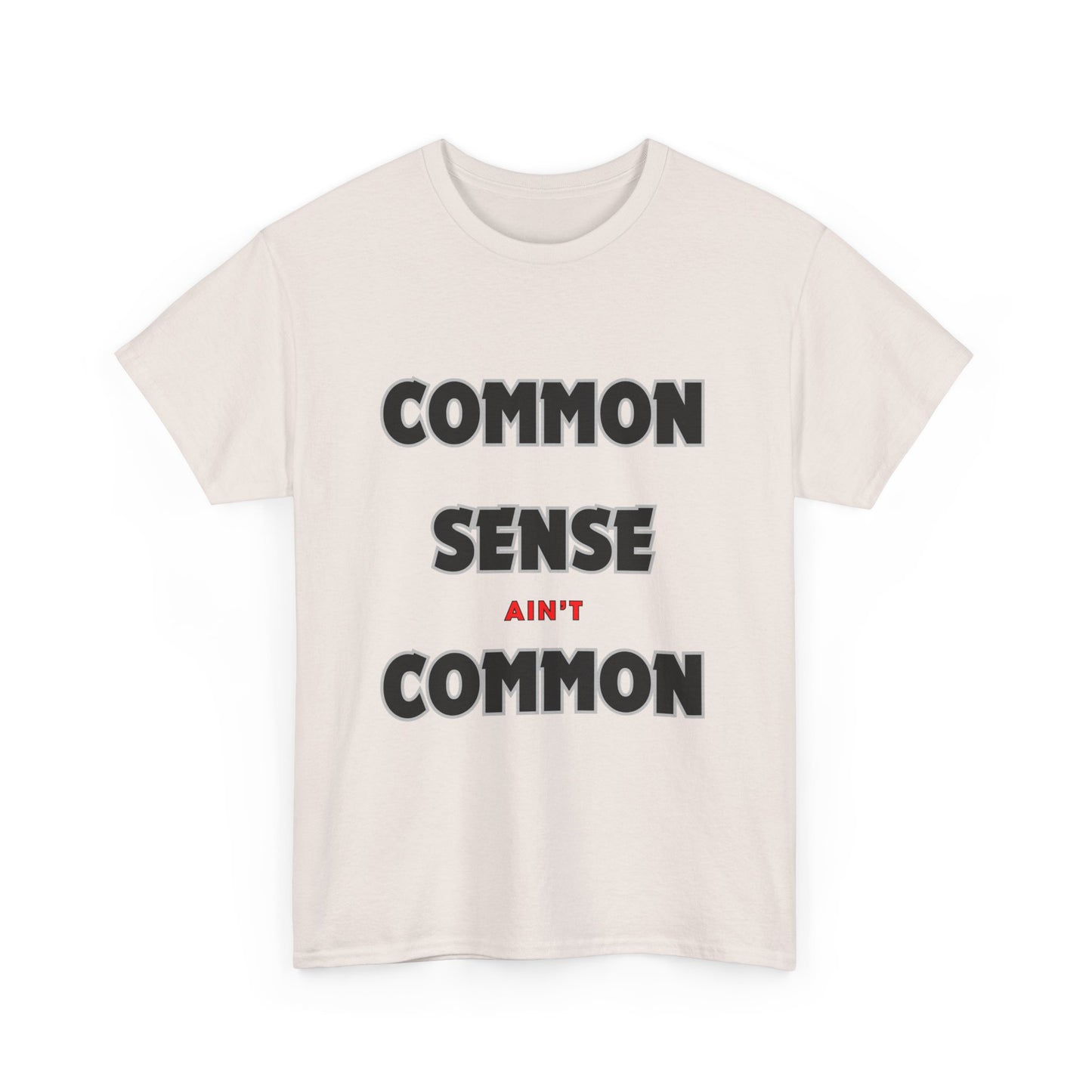 COMMON SENSE AIN'T COMMON - 2- Unisex Heavy Cotton Tee