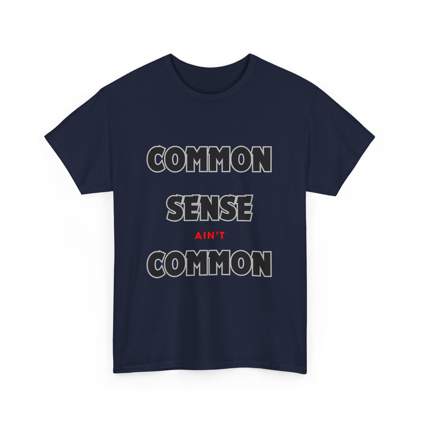 COMMON SENSE AIN'T COMMON - 2- Unisex Heavy Cotton Tee