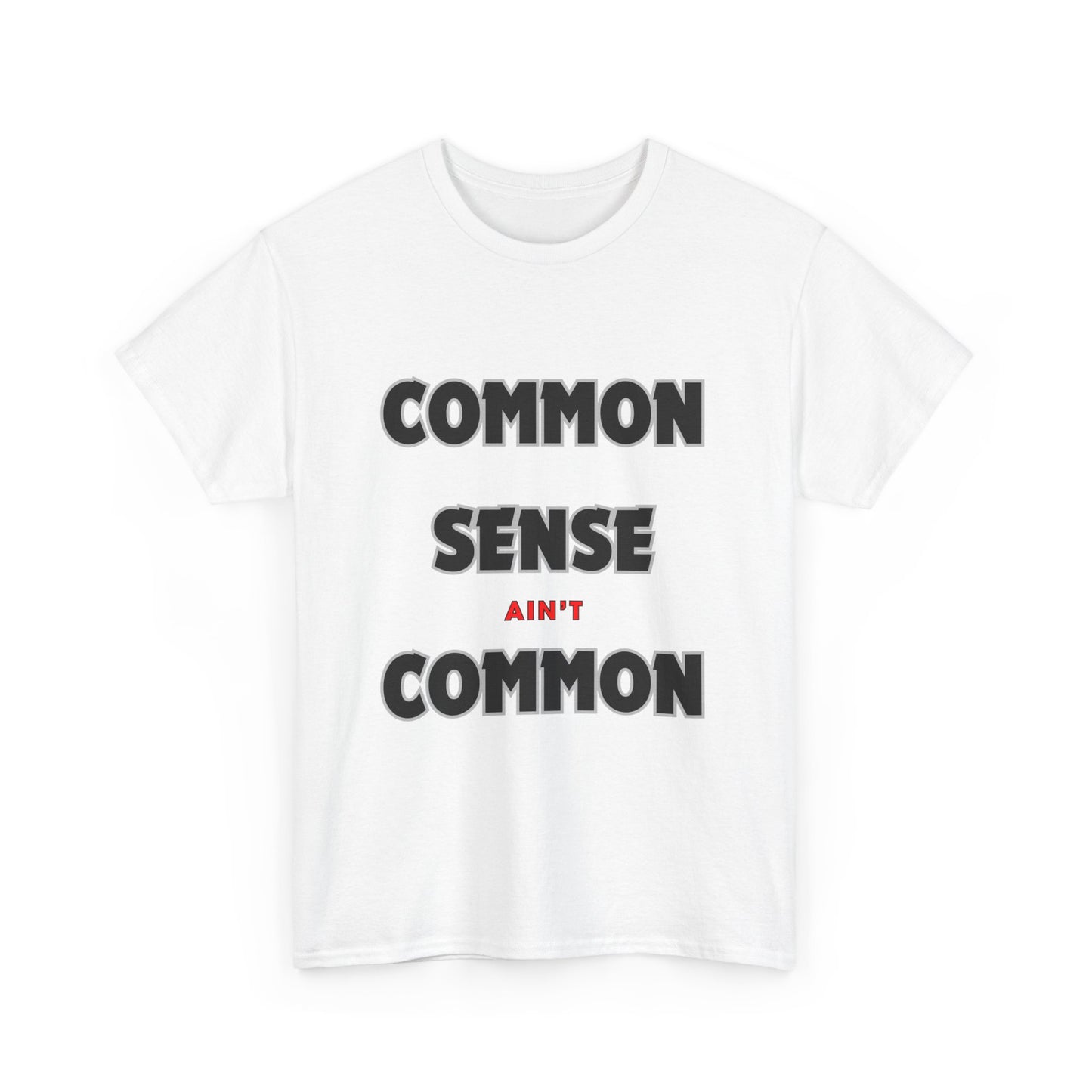 COMMON SENSE AIN'T COMMON - 2- Unisex Heavy Cotton Tee
